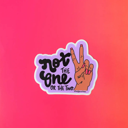 Not the One.. Or the Two Sticker